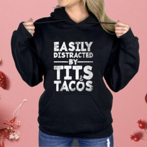 Easily Distracted By Tits And Tacos Shirt