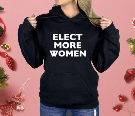 Elect More Women Shirt