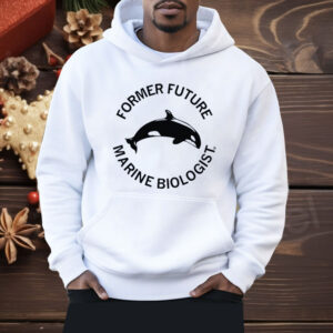 Former Future Marine Biologist Shirt