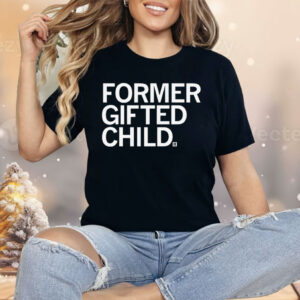 Former Gifted Child Shirt