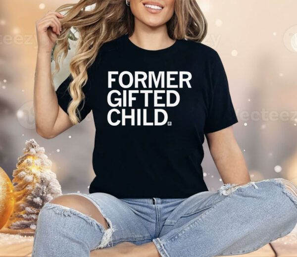 Former Gifted Child Shirt