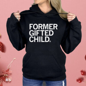 Former Gifted Child Shirt