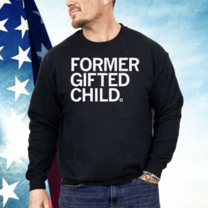 Former Gifted Child Shirt