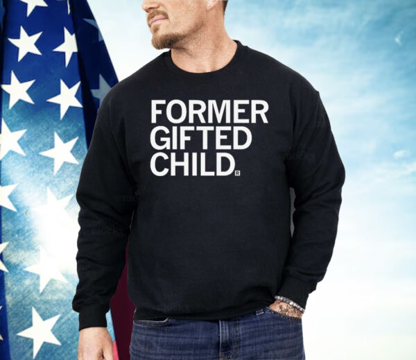 Former Gifted Child Shirt