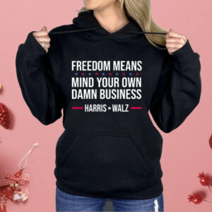 Freedom Means Mind Your Own Damn Business Harris Walz Shirt