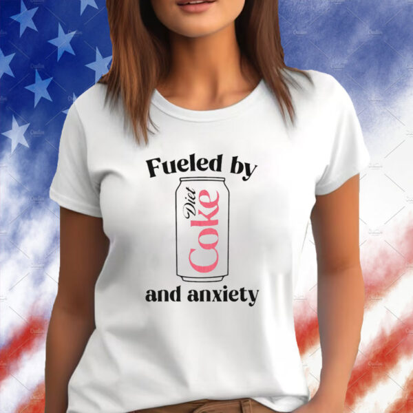 Fueled By Diet Coke and Anxiety Shirt