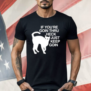 Get Some Sleep If You’re Goin Thru Heck Just Keep Goin Shirt