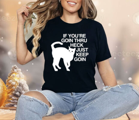 Get Some Sleep If You’re Goin Thru Heck Just Keep Goin Shirt