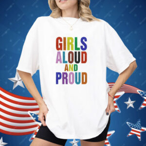 Girls Aloud And Proud Pride Shirt