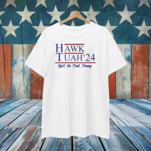 Hawk Tuah 24 Spit On That Thang Shirt