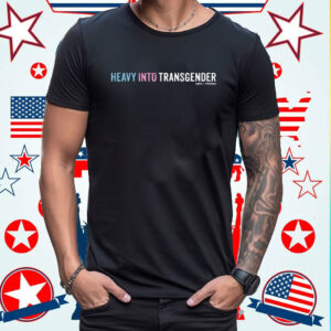 Heavy Into Transgender Rights Freedoms Shirt