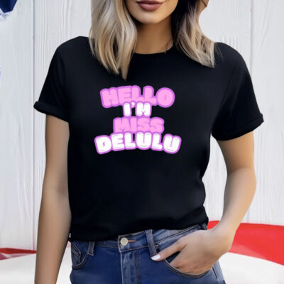 Hello I’m Miss Delulu Shirt