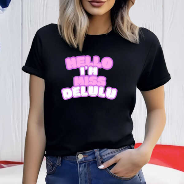 Hello I’m Miss Delulu Shirt