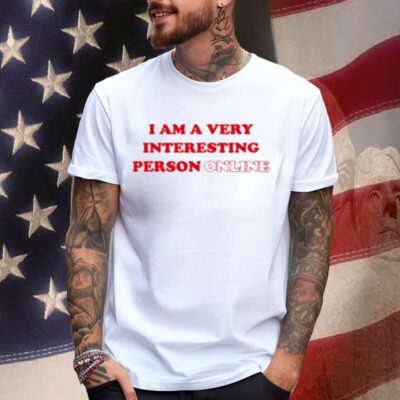 I Am A Very Interesting Person Online Shirt