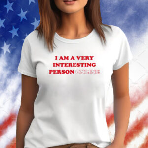 I Am A Very Interesting Person Online Shirt