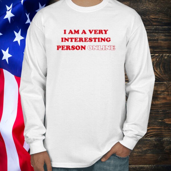 I Am A Very Interesting Person Online Shirt