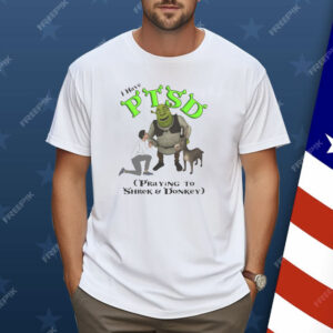 I Have PTSD Praying To Shrek And Donkey Shirt