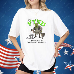 I Have PTSD Praying To Shrek And Donkey Shirt