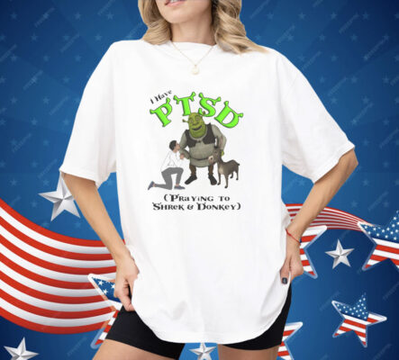 I Have PTSD Praying To Shrek And Donkey Shirt