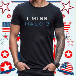 I Miss Halo 3 Shirt