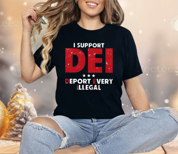 I Support Dei Deport Every Illegal Shirt