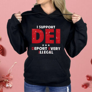 I Support Dei Deport Every Illegal Shirt