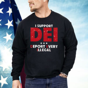 I Support Dei Deport Every Illegal Shirt