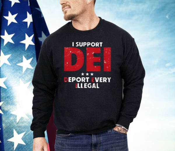 I Support Dei Deport Every Illegal Shirt