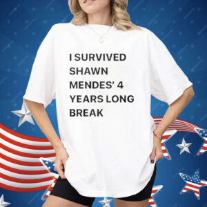 I Survived Shawn Mendes’ 4 Years Long Break Shirt