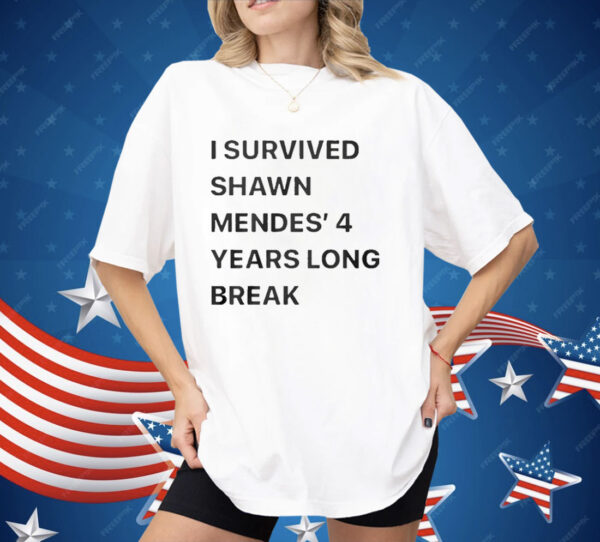 I Survived Shawn Mendes’ 4 Years Long Break Shirt