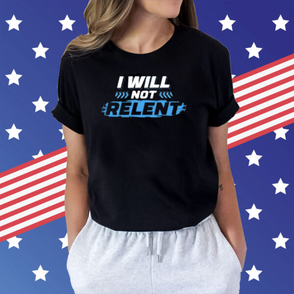 I Will Not Relent Shirt