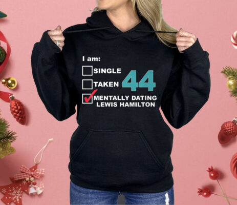 I am Single Taken Mentally Dating Hamilton 44 Shirt