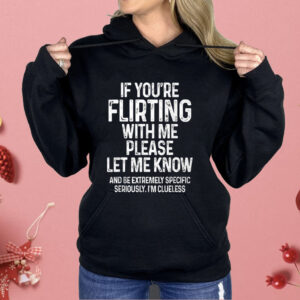 If You’re Flirting With Me Please Let Me Know Shirt