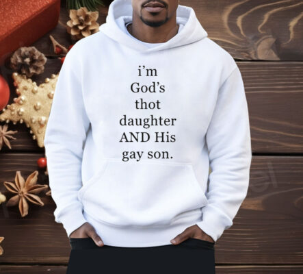 I’m God’s Thot Daughter And His Gay Son Shirt