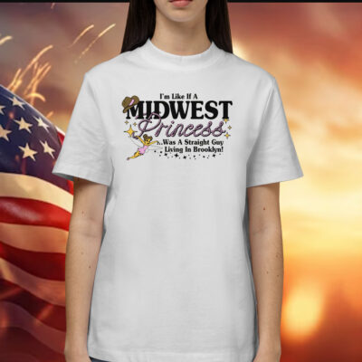 I'm Like A Midwest Princess Shirt