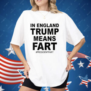 In England Trump Means Fart Shirt