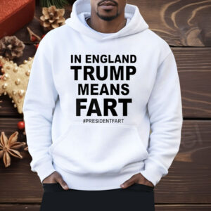 In England Trump Means Fart Shirt