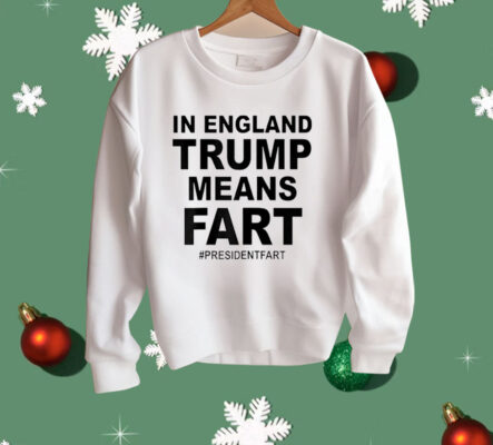 In England Trump Means Fart Shirt