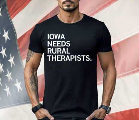 Iowa Needs Rural Therapists Shirt