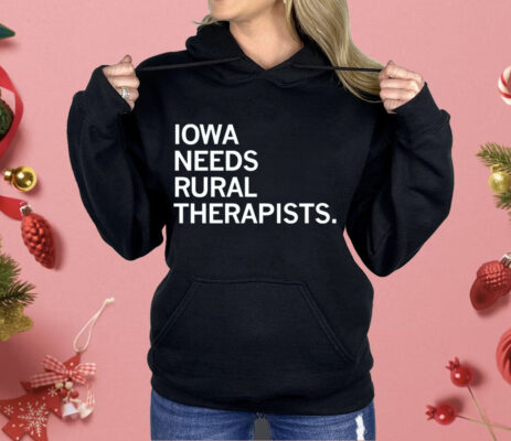 Iowa Needs Rural Therapists Shirt