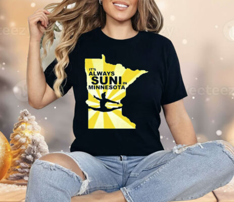 It’s Always Suni In Minnesota Shirt