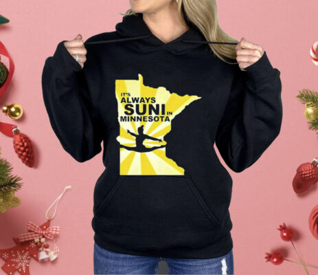 It’s Always Suni In Minnesota Shirt