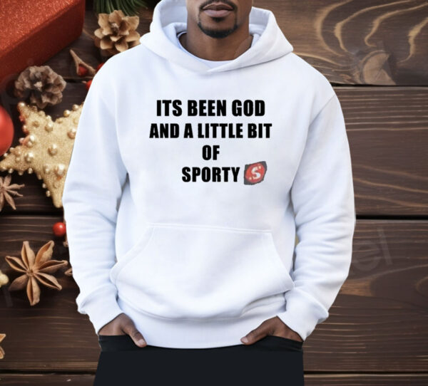 Its Been God And A Little Bit Of Sporty Shirt