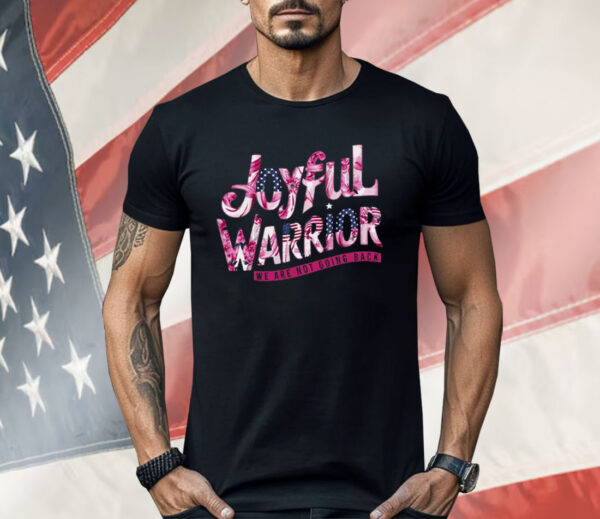 Joyful Warrior We Are Not Going Back Kamala Harris Shirt