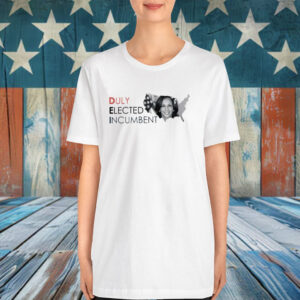 Kamala Harris Duly Elected Incumbent Shirt