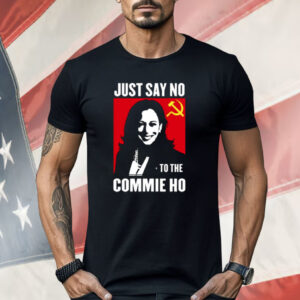 Kamala Harris Just Say No To The Commie Ho New Shirt