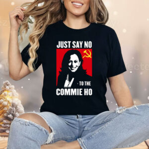 Kamala Harris Just Say No To The Commie Ho New Shirt