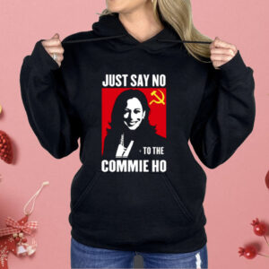 Kamala Harris Just Say No To The Commie Ho New Shirt