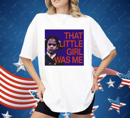 Kamala Harris That Little Girl Was Me Shirt