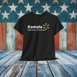 Kamala Pay More Live Worse Shirt